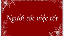 Kế hoạch Triển khai Cuộc thi viết về gương điển hình tiên tiến, người tốt, việc tốt trong phong trào thi đua “Dạy tốt, học tốt”, “Đổi mới, sáng tạo trong dạy và học” ngành Giáo dục và Đào tạo Hà Nội năm học 2021 - 2022