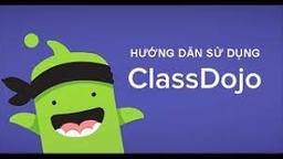 Hướng dẫn sử dụng ClassDoJo - Công cụ tuyệt với dành cho giáo viên chủ nhiệm thế kỉ XXI