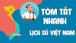 Tóm tắt nhanh Lịch sử Việt Nam qua 4000 năm