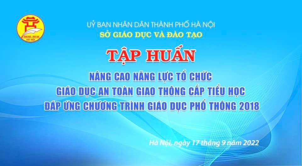 Trường Tiểu học Thủ Lệ tham gia Tập huấn nâng cao năng lực tổ chức giáo dục An toàn giao thông cấp Tiểu học đáp ứng chương trình GDPT 2018
