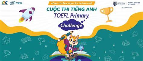 Thông tin về cuộc thi tiếng Anh quốc tế TOEFL Primary Challenge năm học 2024 - 2025